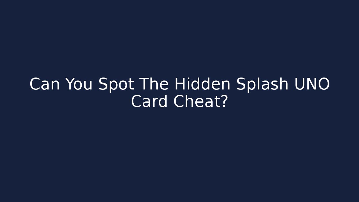 Can You Spot The Hidden Splash UNO Card Cheat?