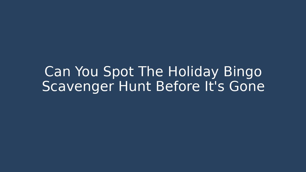 Can You Spot The Holiday Bingo Scavenger Hunt Before It's Gone