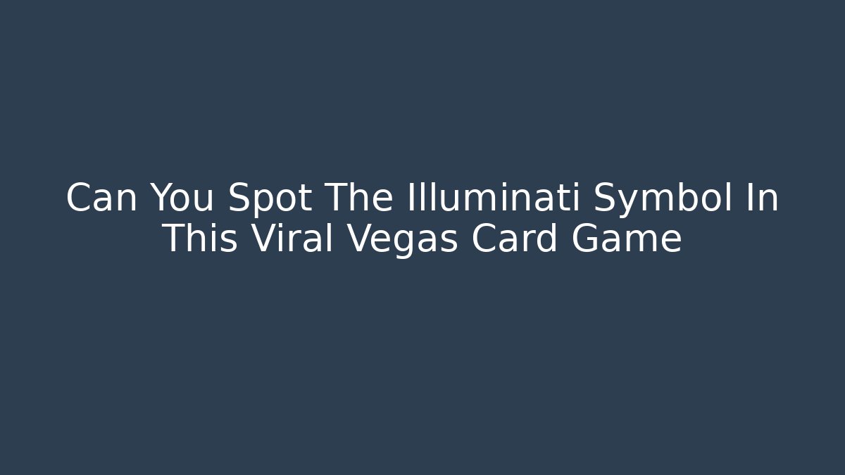 Can You Spot The Illuminati Symbol In This Viral Vegas Card Game