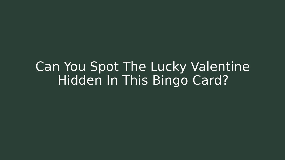 Can You Spot The Lucky Valentine Hidden In This Bingo Card?