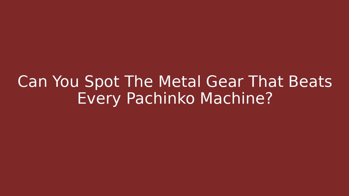 Can You Spot The Metal Gear That Beats Every Pachinko Machine?