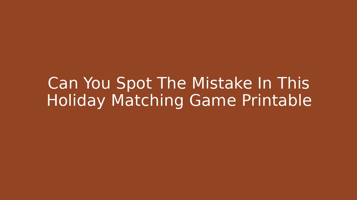 Can You Spot The Mistake In This Holiday Matching Game Printable
