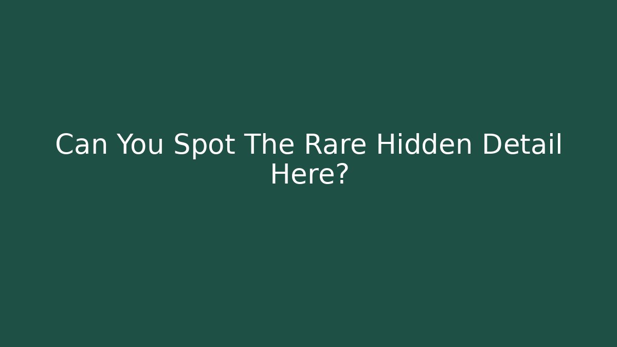 Can You Spot The Rare Hidden Detail Here?