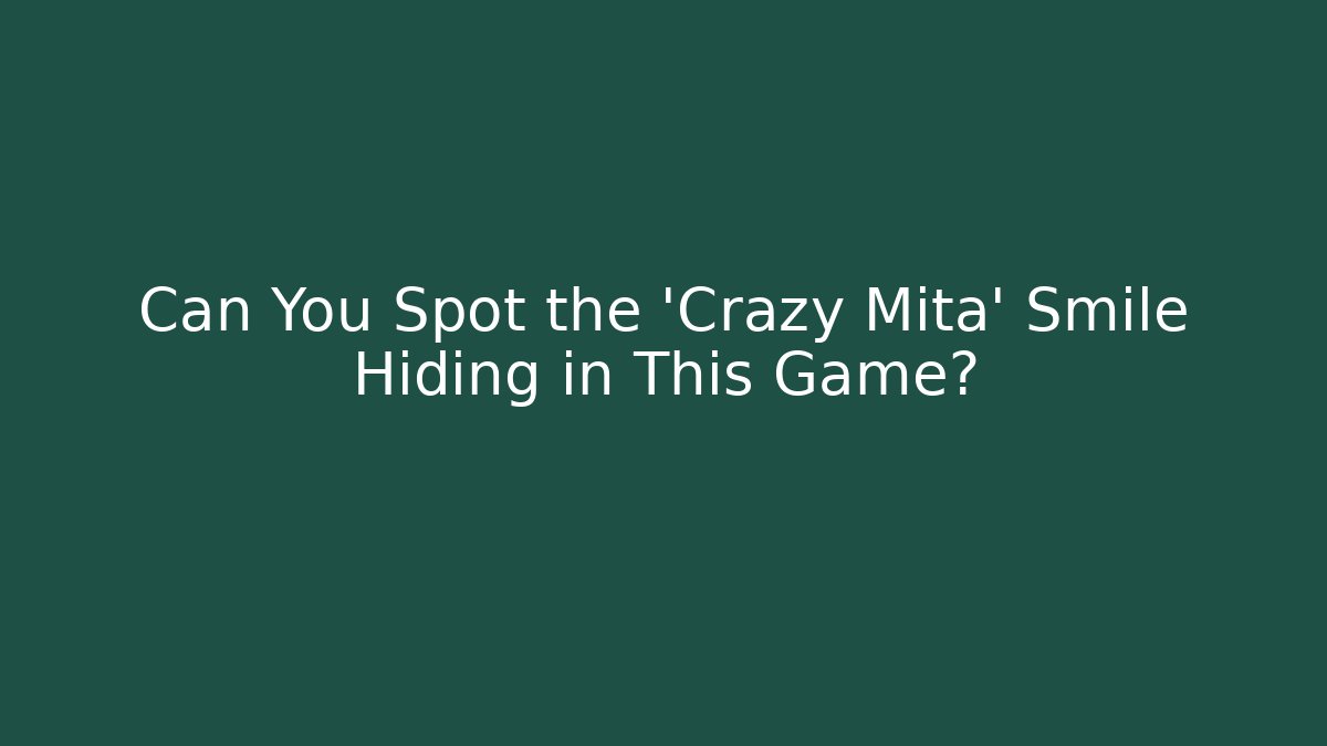Can You Spot the 'Crazy Mita' Smile Hiding in This Game? - Felix Cat Insurance