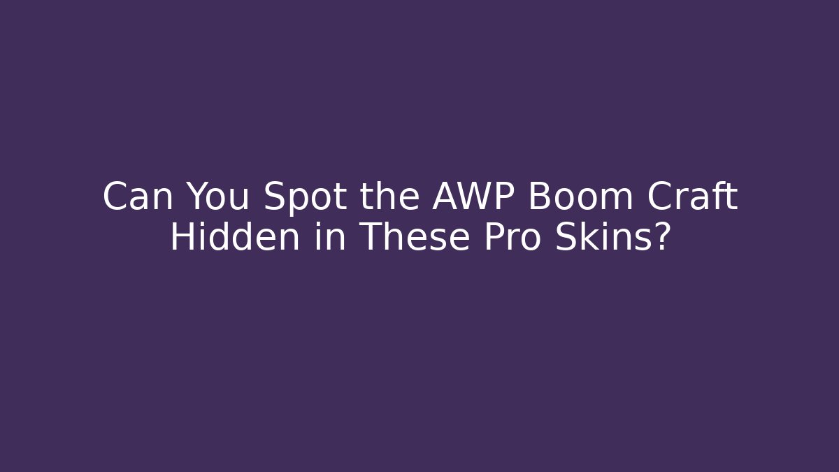 Can You Spot the AWP Boom Craft Hidden in These Pro Skins?
