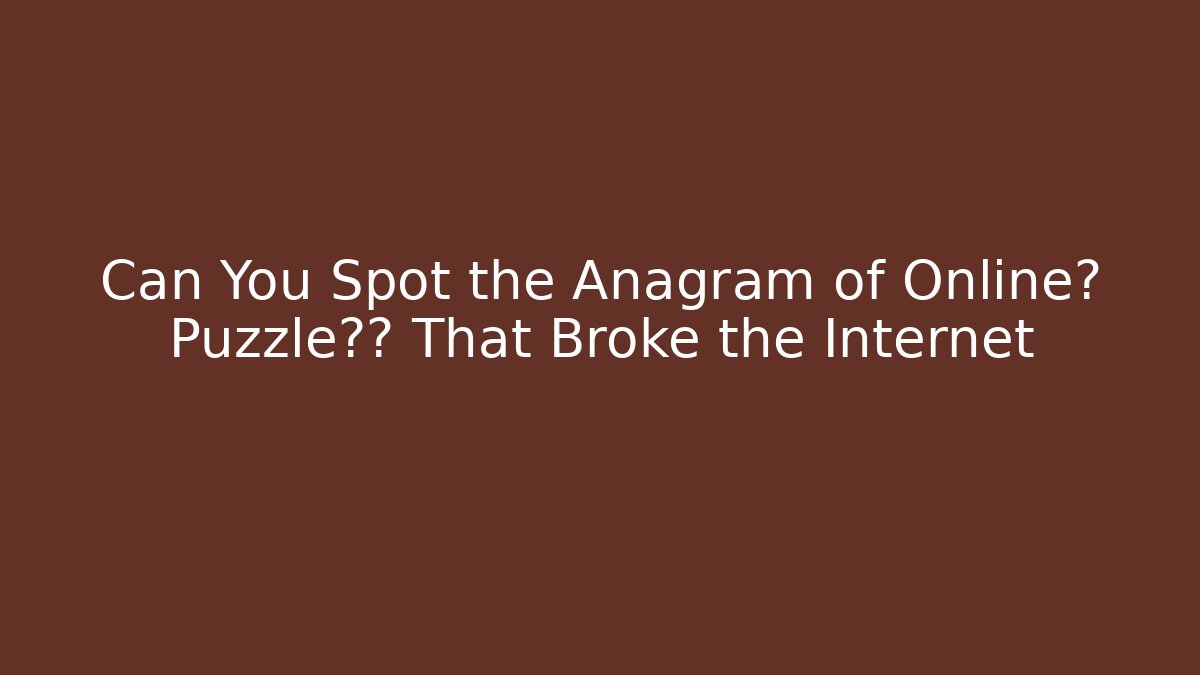 Can You Spot the Anagram of Online? Puzzle挑战 That Broke the Internet
