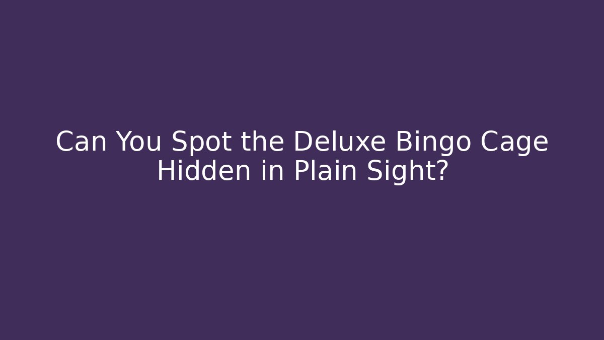 Can You Spot the Deluxe Bingo Cage Hidden in Plain Sight?
