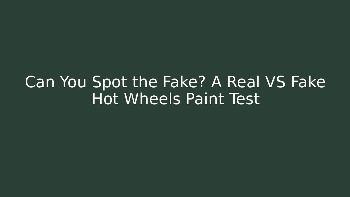 Can You Spot the Fake? A Real VS Fake Hot Wheels Paint Test