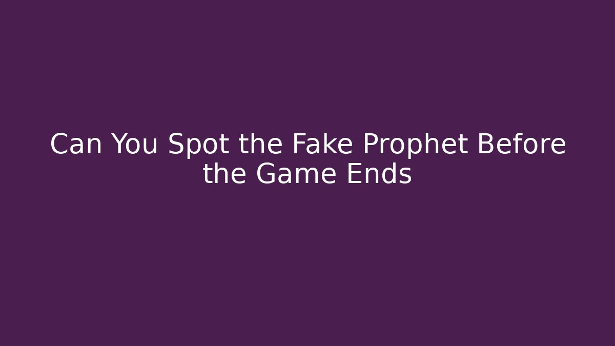 Can You Spot the Fake Prophet Before the Game Ends - Felix Cat Insurance