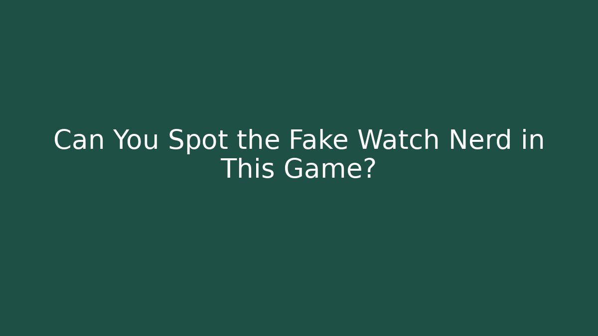 Can You Spot the Fake Watch Nerd in This Game? - Felix Cat Insurance