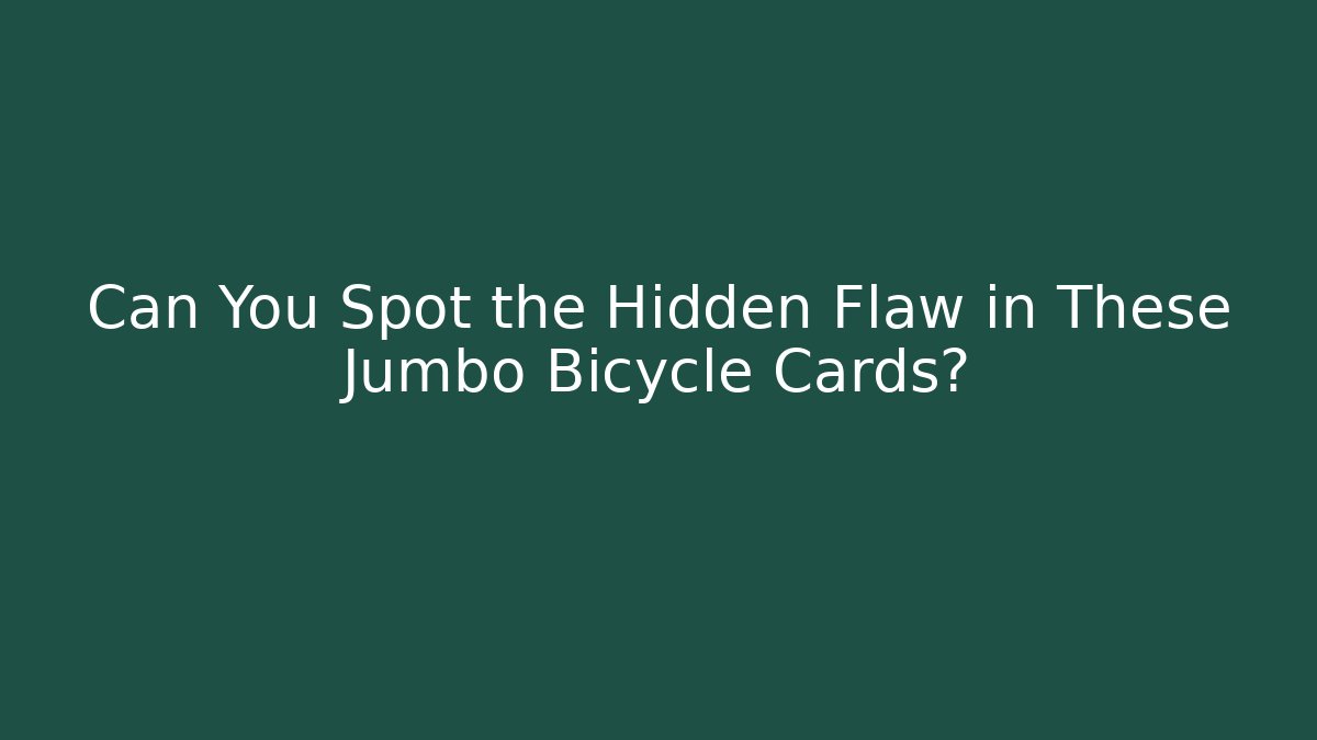 Can You Spot the Hidden Flaw in These Jumbo Bicycle Cards?