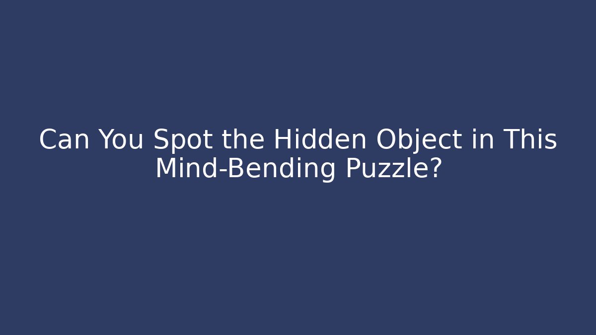 Can You Spot the Hidden Object in This Mind-Bending Puzzle?