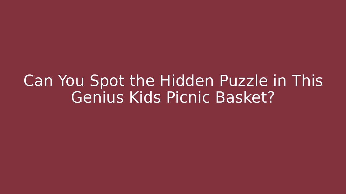 Can You Spot the Hidden Puzzle in This Genius Kids Picnic Basket?