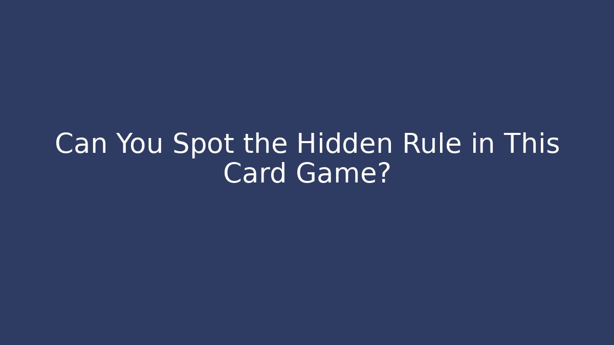 Can You Spot the Hidden Rule in This Card Game?