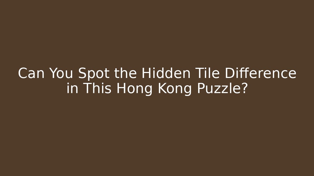 Can You Spot the Hidden Tile Difference in This Hong Kong Puzzle? - Felix Cat Insurance