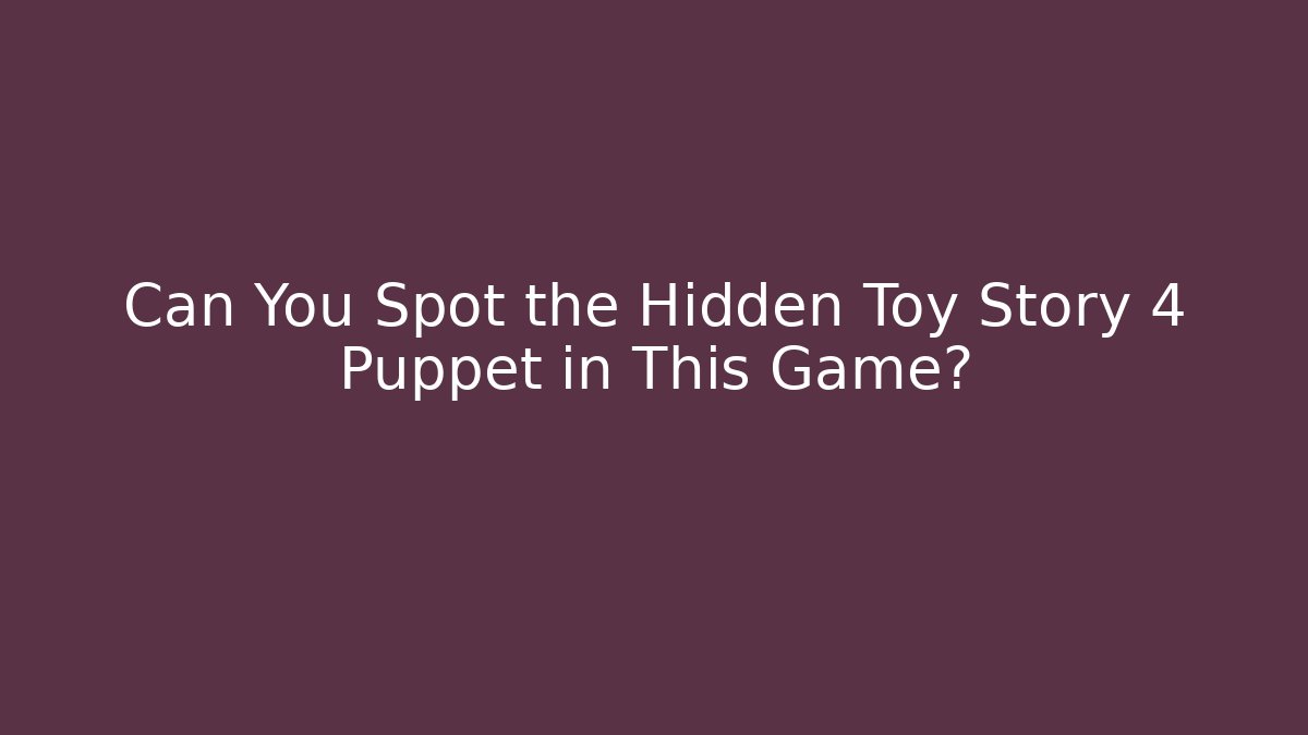 Can You Spot the Hidden Toy Story 4 Puppet in This Game?