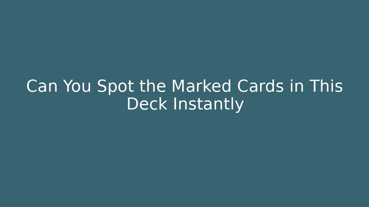 Can You Spot the Marked Cards in This Deck Instantly