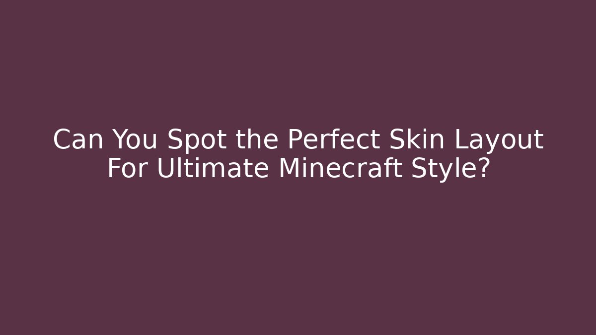 Can You Spot the Perfect Skin Layout For Ultimate Minecraft Style?