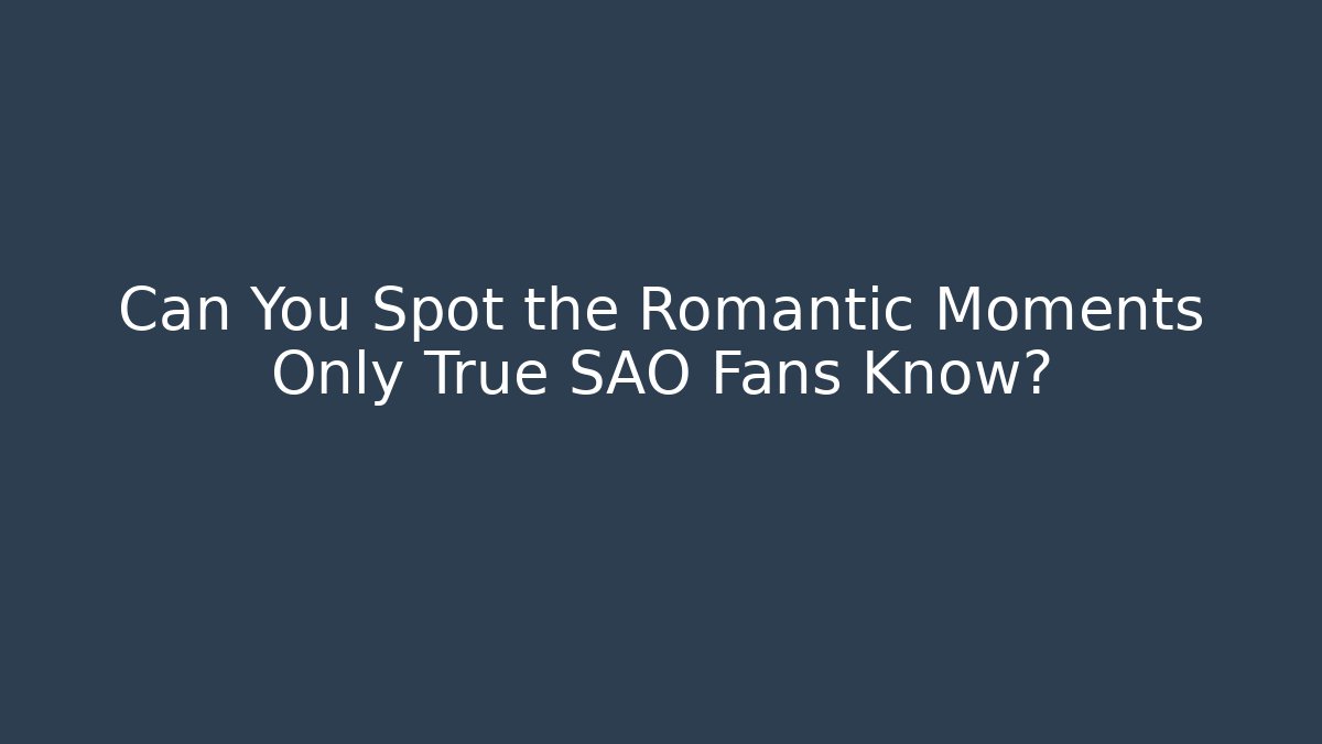 Can You Spot the Romantic Moments Only True SAO Fans Know?