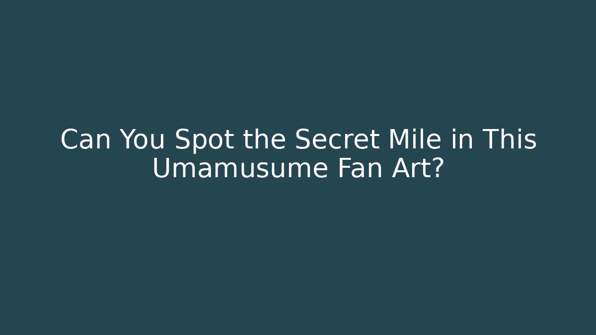 Can You Spot the Secret Mile in This Umamusume Fan Art?