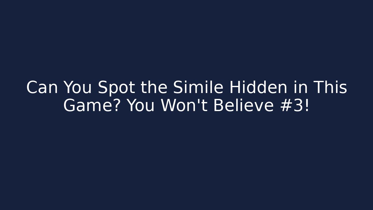 Can You Spot the Simile Hidden in This Game? You Won’t Believe #3!