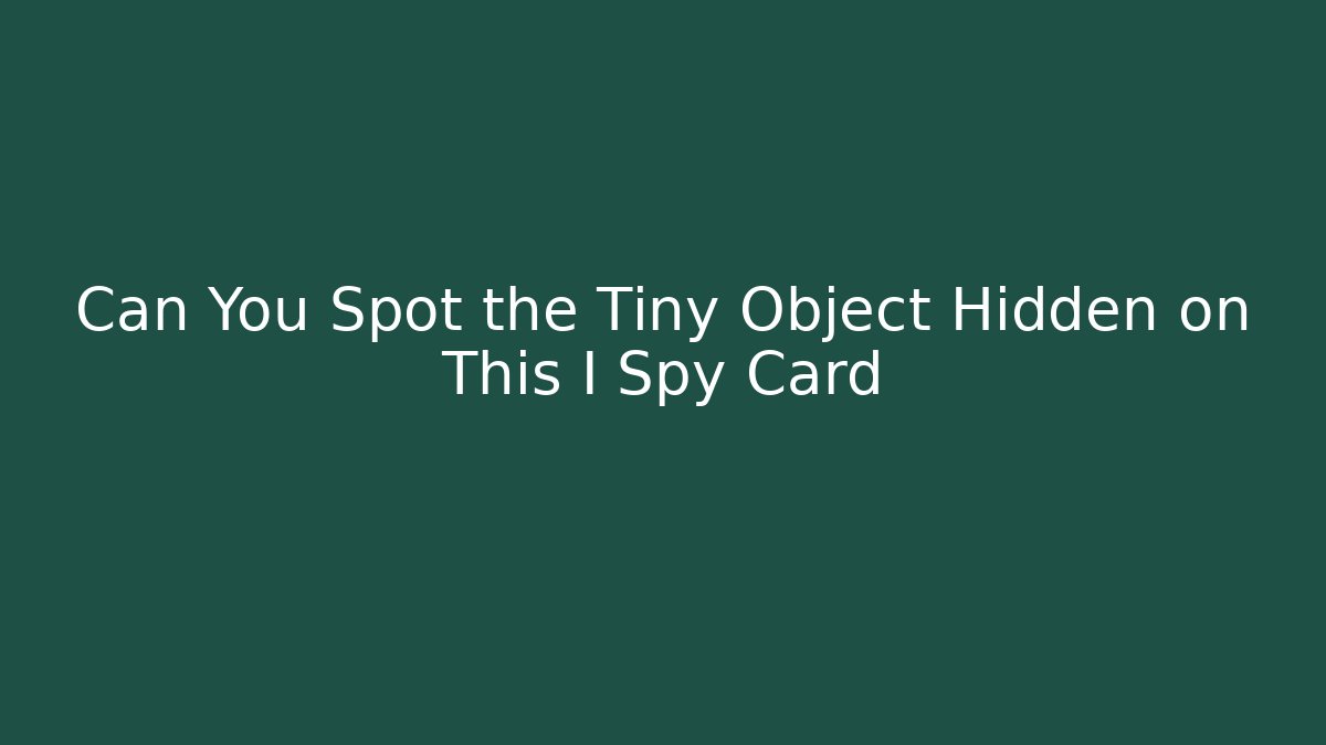 Can You Spot the Tiny Object Hidden on This I Spy Card
