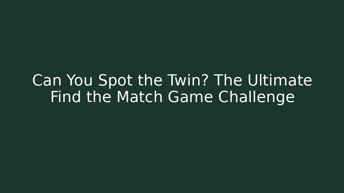 Can You Spot the Twin? The Ultimate Find the Match Game Challenge - Felix Cat Insurance