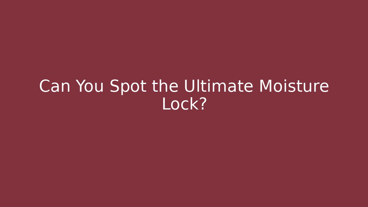 Can You Spot the Ultimate Moisture Lock? - Felix Cat Insurance