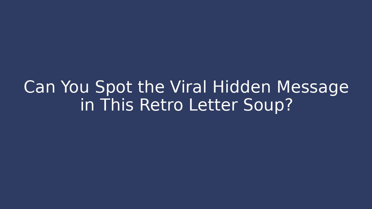 Can You Spot the Viral Hidden Message in This Retro Letter Soup?