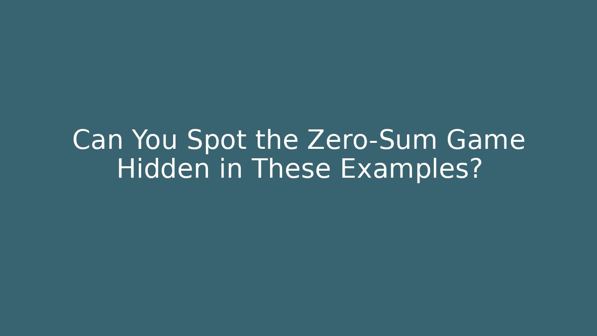 Can You Spot the Zero-Sum Game Hidden in These Examples? - Felix Cat Insurance