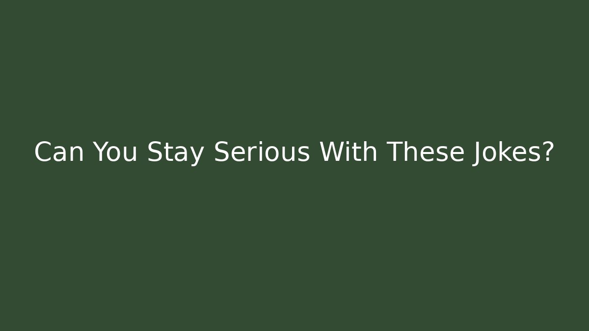 Can You Stay Serious With These Jokes?