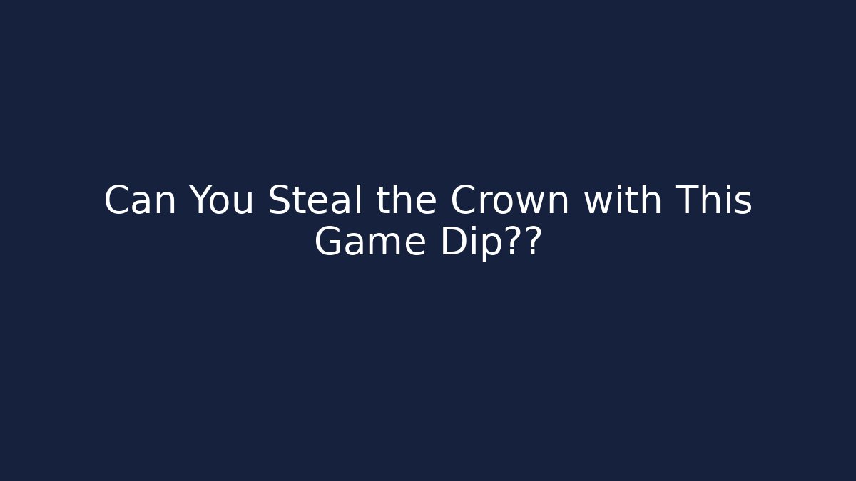 Can You Steal the Crown with This Game Dip策略
