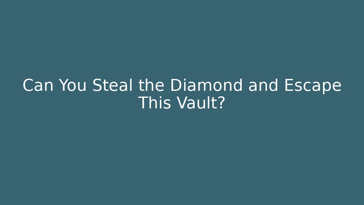 Can You Steal the Diamond and Escape This Vault?
