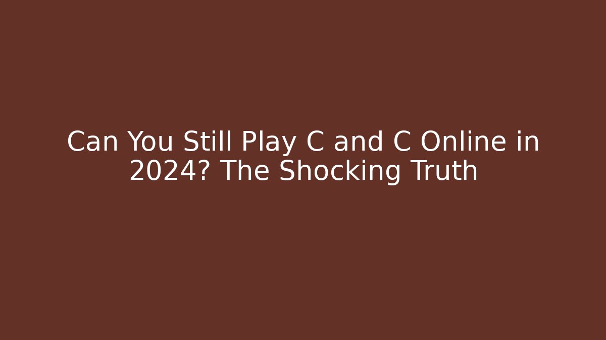 Can You Still Play C and C Online in 2024? The Shocking Truth