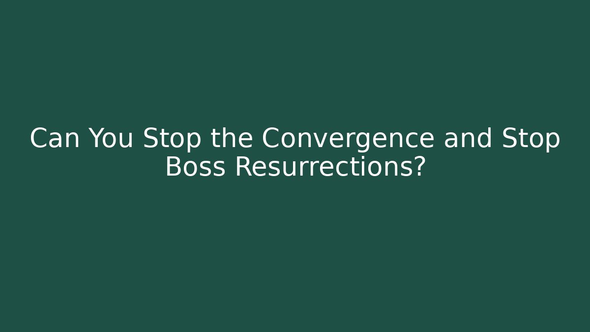 Can You Stop the Convergence and Stop Boss Resurrections? - Felix Cat Insurance