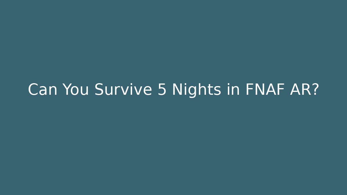 Can You Survive 5 Nights in FNAF AR?