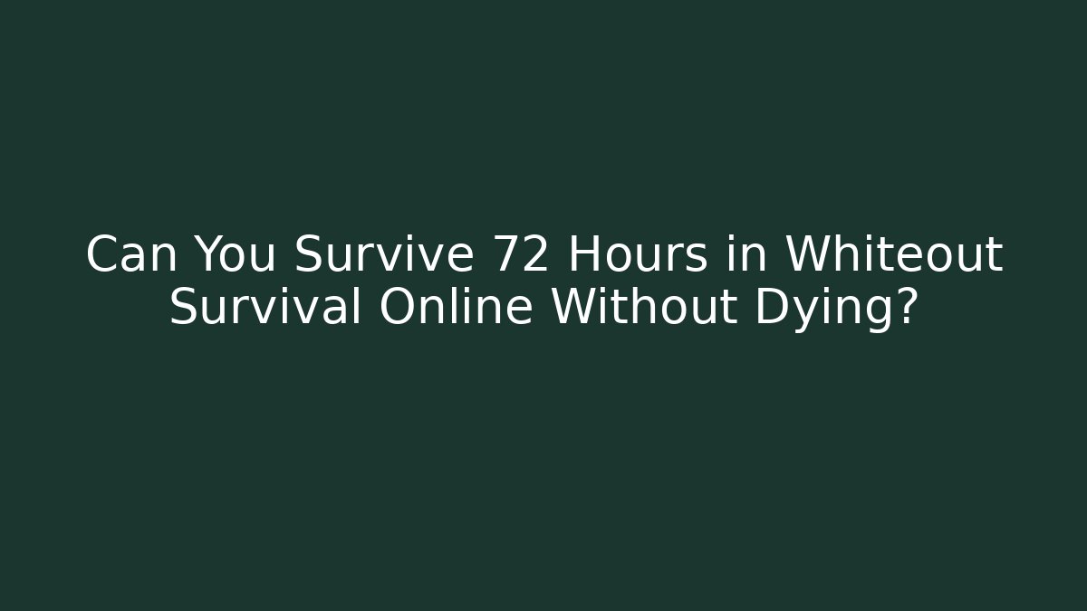 Can You Survive 72 Hours in Whiteout Survival Online Without Dying? - Felix Cat Insurance