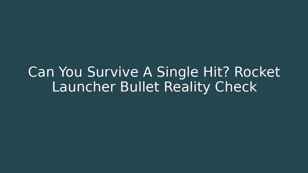 Can You Survive A Single Hit? Rocket Launcher Bullet Reality Check