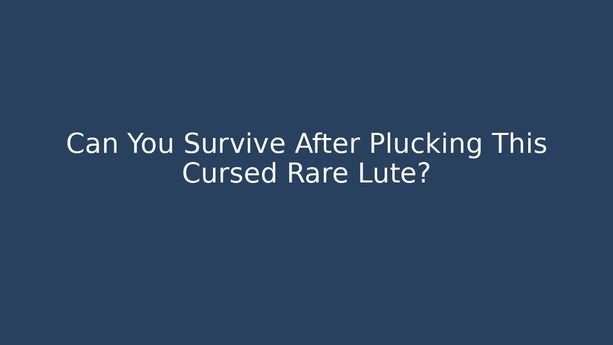 Can You Survive After Plucking This Cursed Rare Lute? - Felix Cat Insurance
