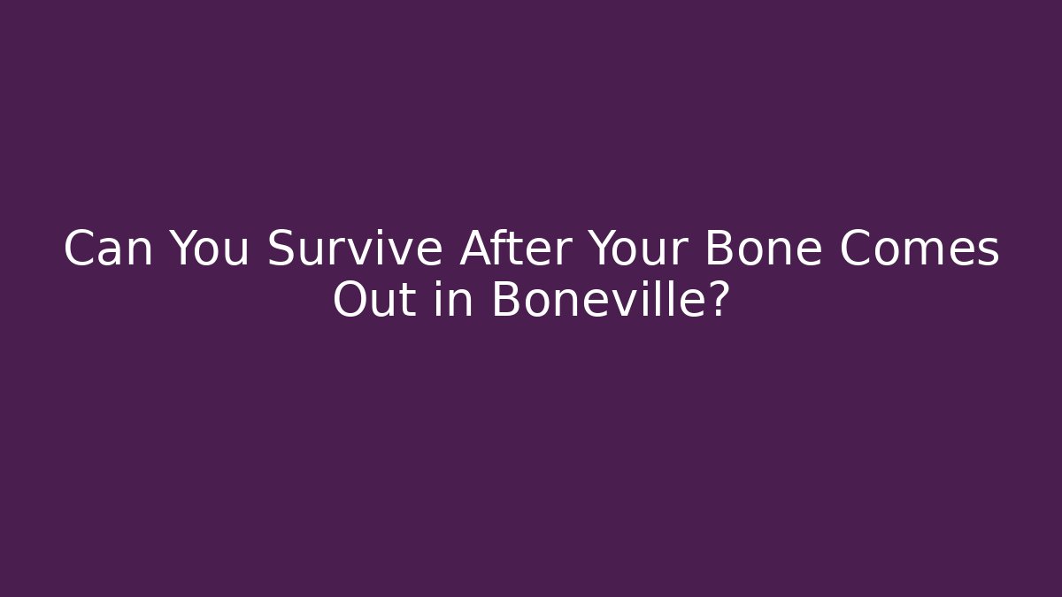 Can You Survive After Your Bone Comes Out in Boneville? - Felix Cat Insurance