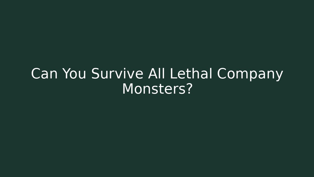 Can You Survive All Lethal Company Monsters?
