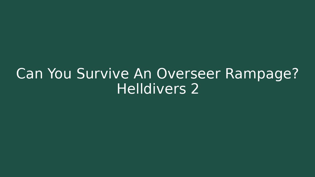 Can You Survive An Overseer Rampage? Helldivers 2 - Felix Cat Insurance