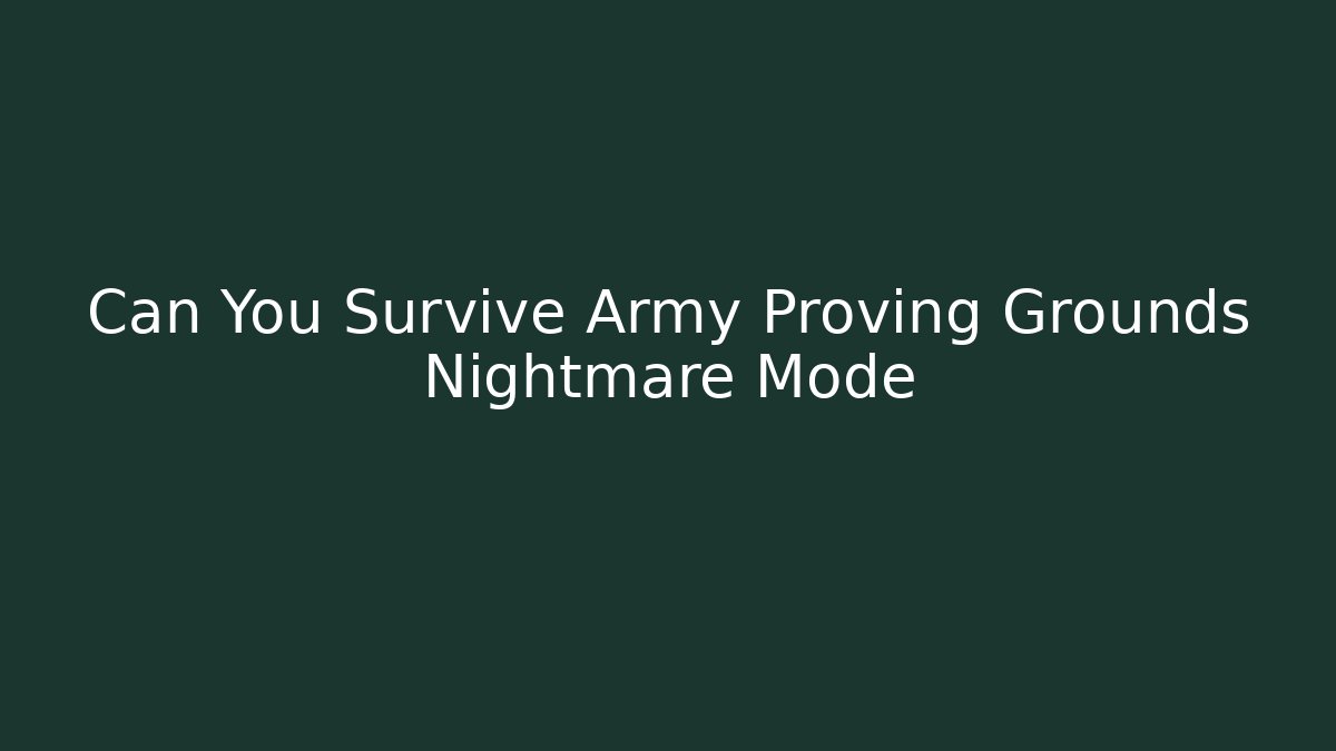 Can You Survive Army Proving Grounds Nightmare Mode