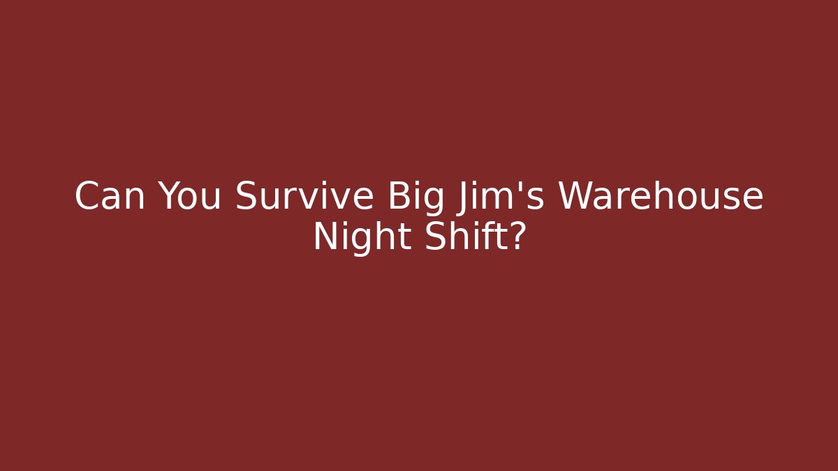 Can You Survive Big Jim's Warehouse Night Shift? - Felix Cat Insurance