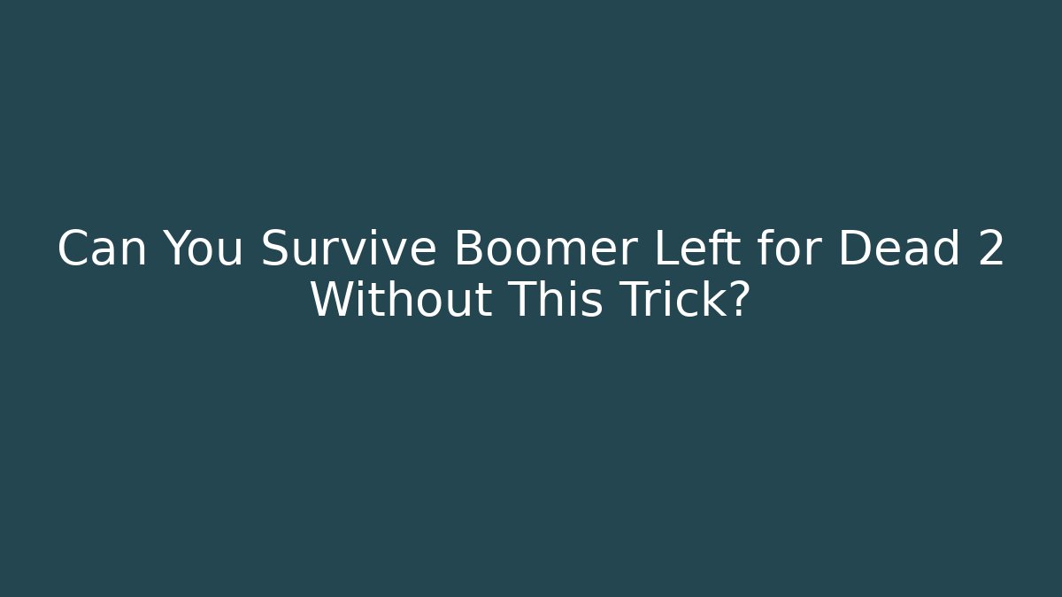 Can You Survive Boomer Left for Dead 2 Without This Trick?