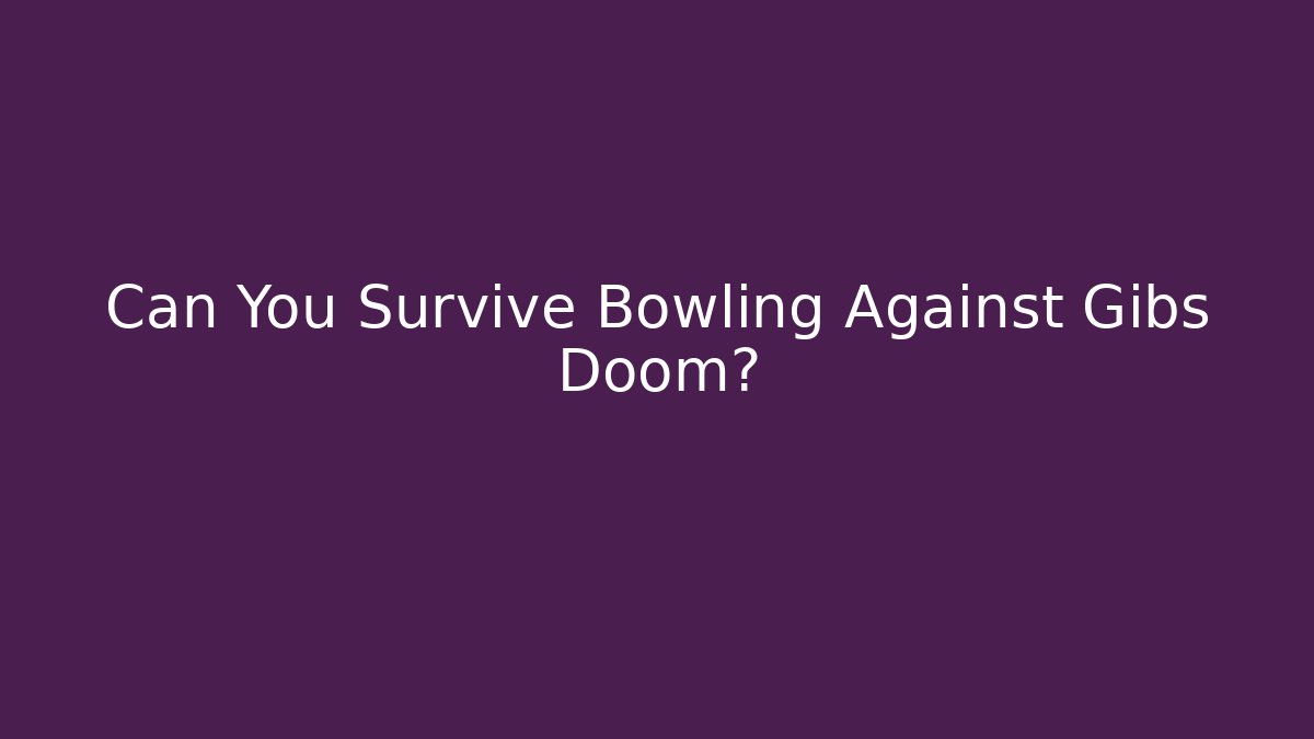 Can You Survive Bowling Against Gibs Doom?