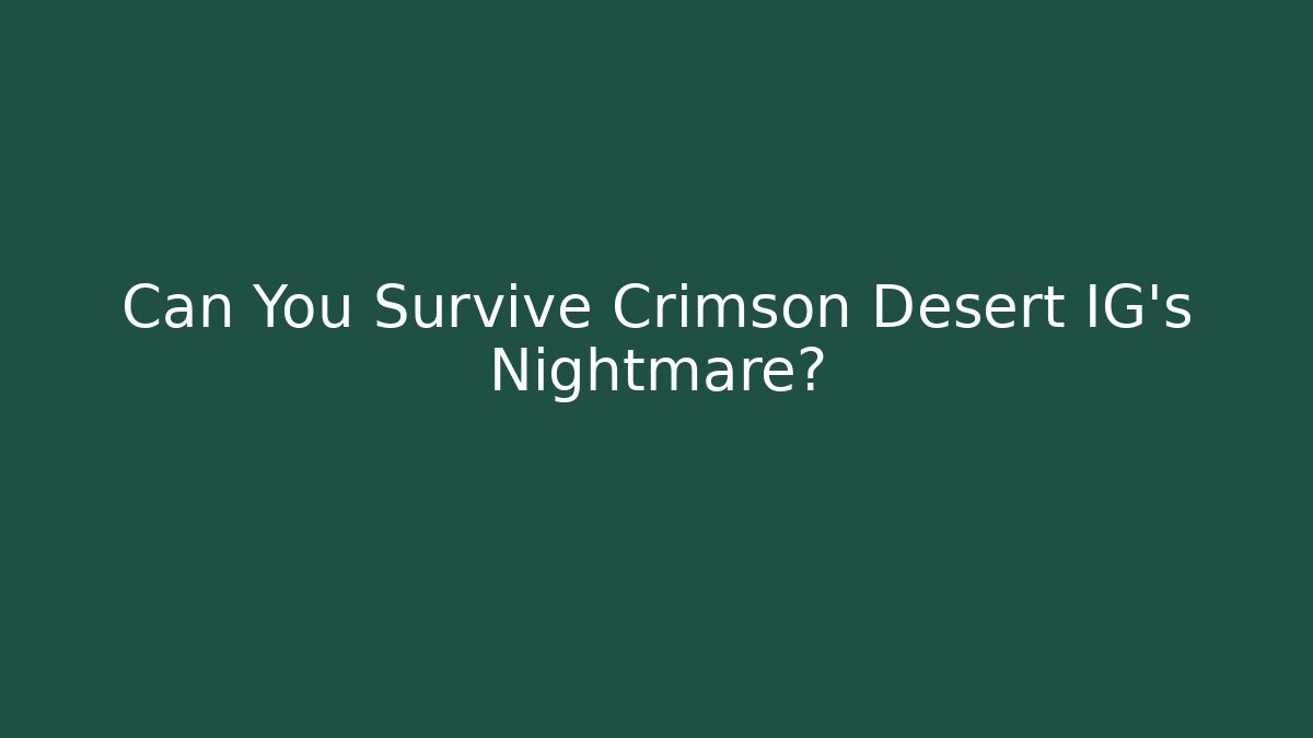 Can You Survive Crimson Desert IG's Nightmare?