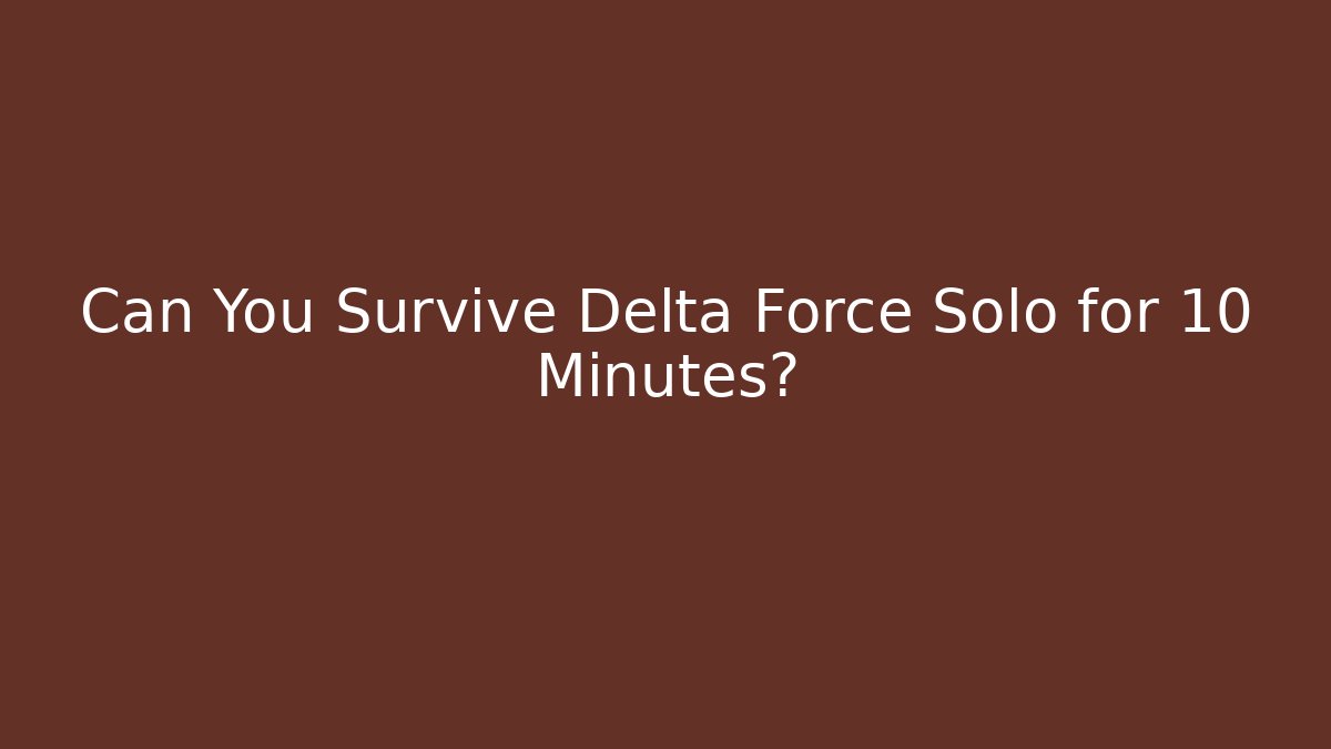 Can You Survive Delta Force Solo for 10 Minutes? - Felix Cat Insurance