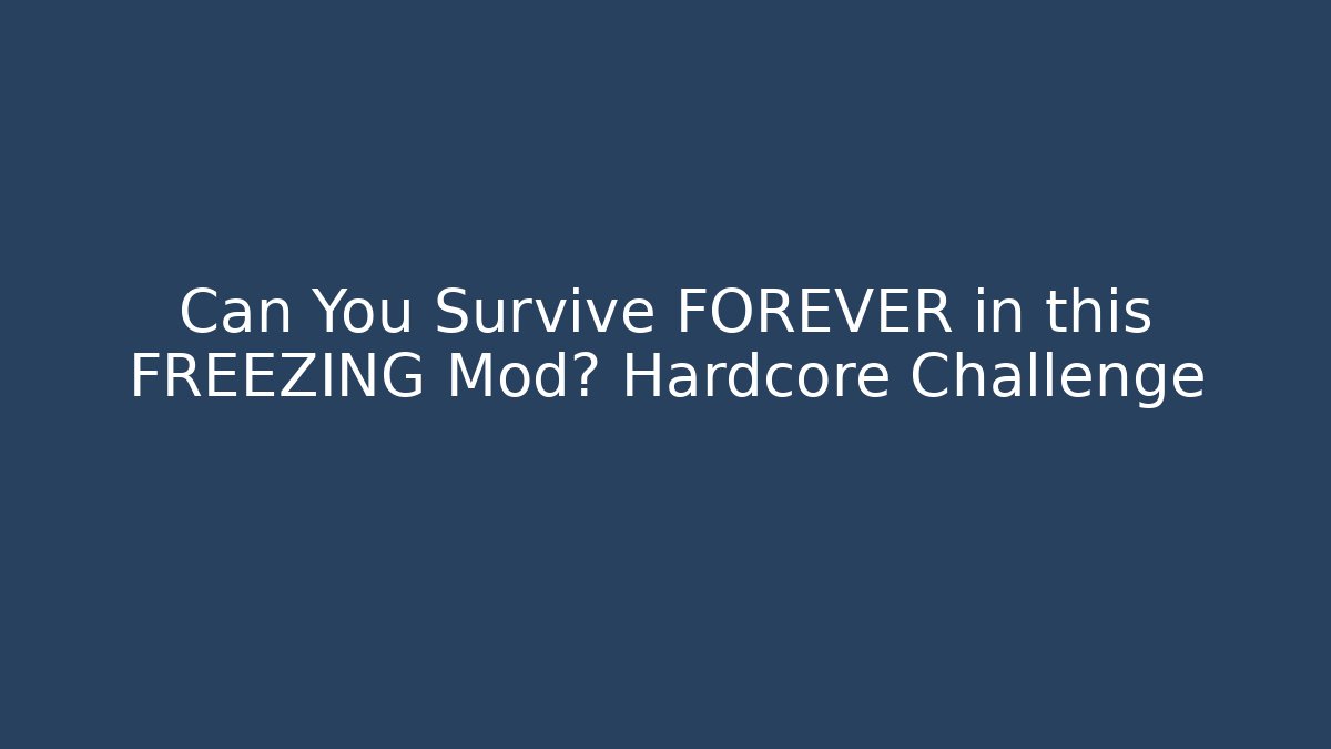 Can You Survive FOREVER in this FREEZING Mod? Hardcore Challenge