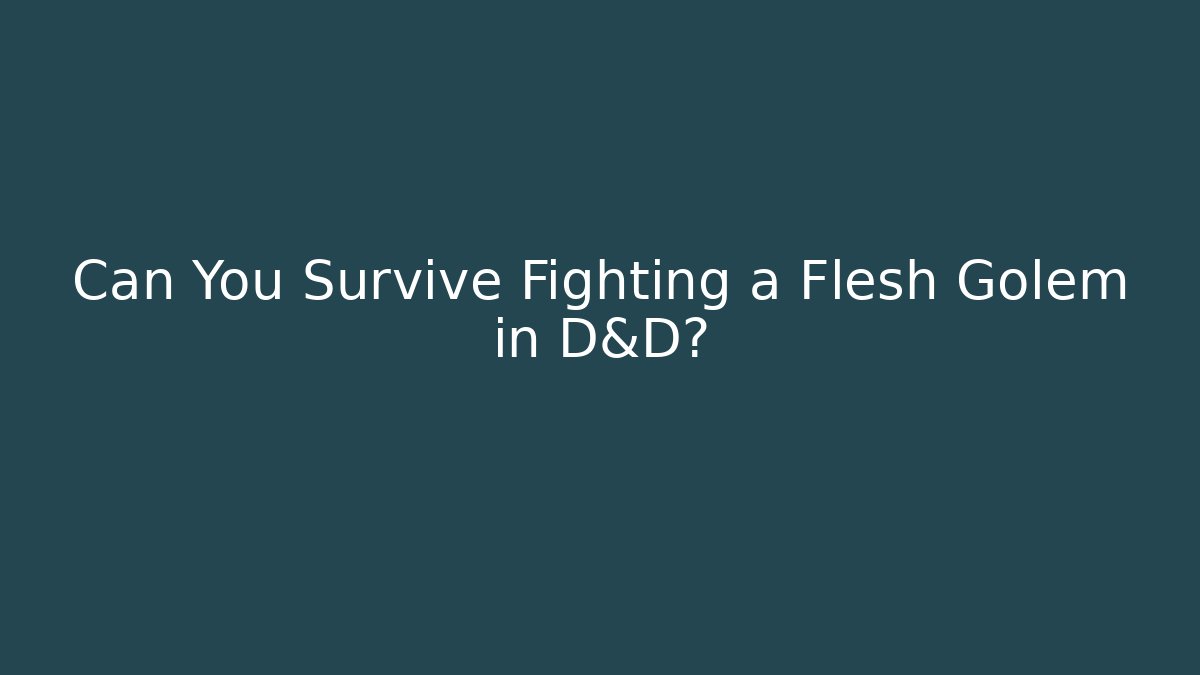 Can You Survive Fighting a Flesh Golem in D&D?